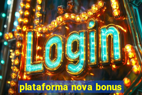 plataforma nova bonus